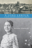 A Long Labour: A Dutch Mother's Holocaust Memoir - Shandler, Rhodea