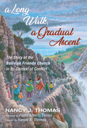 A Long Walk, a Gradual Ascent: The Story of the Bolivian Friends Church in Its Context of Conflict