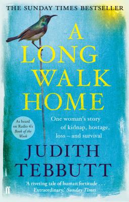 A Long Walk Home: One Woman's Story of Kidnap, Hostage, Loss - and Survival - Tebbutt, Judith