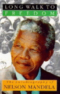 A Long Walk to Freedom: The Autobiography of Nelson Mandela - Mandela, Nelson