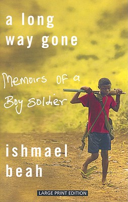 A Long Way Gone: Memoirs of a Boy Soldier - Beah, Ishmael