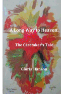 A Long Way to Heaven: : The Caretaker's Tale