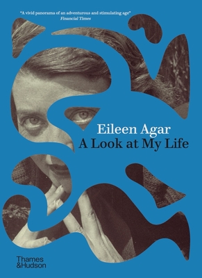 A Look at My Life - Agar, Eileen, and Lambirth, Andrew (Introduction by), and Fraser, Olivia (Foreword by)