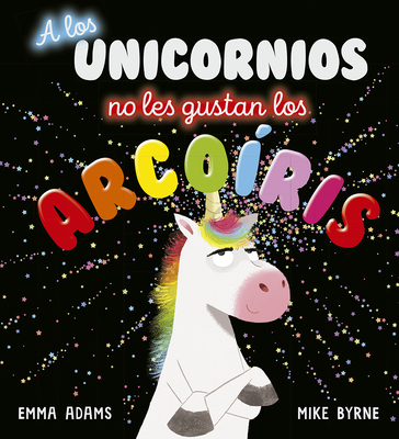A Los Unicornios No Les Gustan Los Arco - Adams, Emma, and Byrne, Mike (Illustrator)