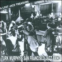 A Lost Treasure - Turk Murphy's San Francisco Jazz Band