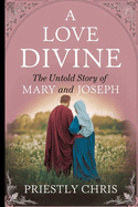 A Love Divine: The Untold Story of Mary and Joseph