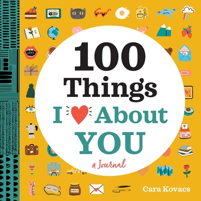 A Love Journal: 100 Things I Love about You - Kovacs, Cara