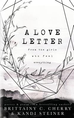 A Love Letter from the Girls Who Feel Everything - Cherry, Brittainy C, and Steiner, Kandi