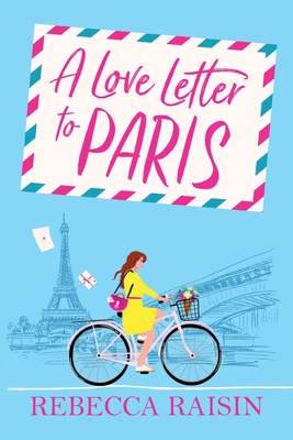 A Love Letter to Paris: A Parisian summer romance from the BESTSELLING author of Summer at the Santorini Bookshop - Raisin, Rebecca