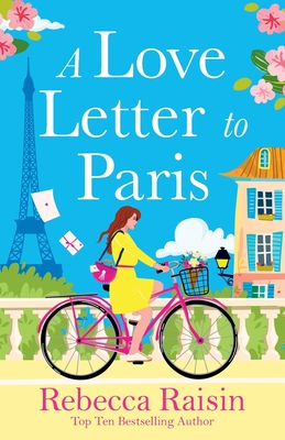 A Love Letter to Paris: A Parisian summer romance from the BESTSELLING author of Summer at the Santorini Bookshop - Raisin, Rebecca