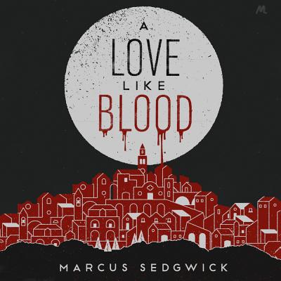 A Love Like Blood - Sedgwick, Marcus, and Grindell, Shaun (Read by)