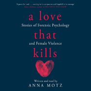A Love That Kills: Stories of Forensic Psychology and Female Violence