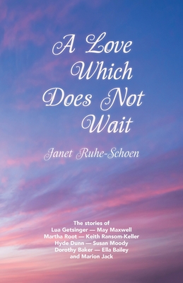 A Love Which Does Not Wait - Ruhe-Schoen, Janet