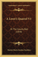 A Lover's Quarrel V1: Or the County Ball (1858)