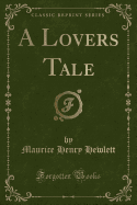 A Lovers Tale (Classic Reprint)