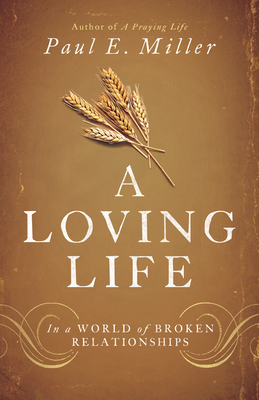 A Loving Life: In a World of Broken Relationships - Miller, Paul E