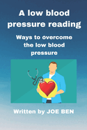 A low blood pressure reading: Ways to overcome the low blood pressure