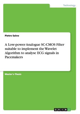 A Low-power Analogue SC-CMOS Filter suitable to implement the Wavelet Algorithm to analyse ECG signals in Pacemakers - Salvo, Pietro
