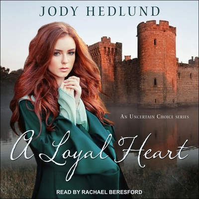 A Loyal Heart - Hedlund, Jody, and Beresford, Rachael (Read by)