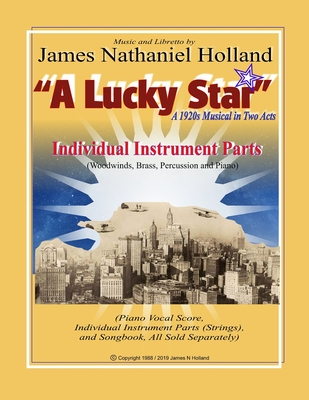 A Lucky Star A 1920s Musical in Two Acts: Individual Instrument Parts (Woodwinds, Brass, Percussion and Piano) - Holland, James Nathaniel