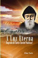 A Luz Eterna: Biografia Do Santo Charbel Makhlouf (1828-1898)