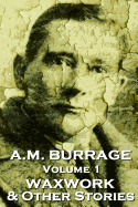 A.M. Burrage - The Waxwork & Other Stories: Classics from the Master of Horror Fiction
