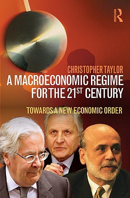 A Macroeconomic Regime for the 21st Century: Towards a New Economic Order - Taylor, Christopher