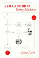 A Madman Dreams of Turing Machines - Levin, Janna, PH.D.