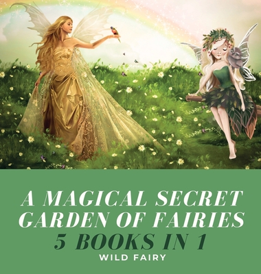 A Magical Secret Garden of Fairies: 5 Books in 1 - Fairy, Wild