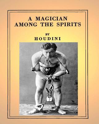 A Magician Among the Spirits .By: Harry Houdini (ILLUSTRATED) - Houdini, Harry