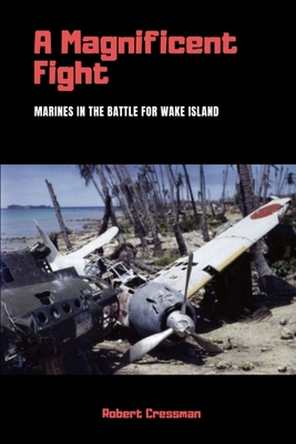 A Magnificent Fight: Marines in the Battle for Wake Island - Cressman, Robert