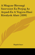 A Magyar Birosagi Szervezet Es Perjog Az Arpad-Es A Vegyes-Hazi Kiralyok Alatt (1899)