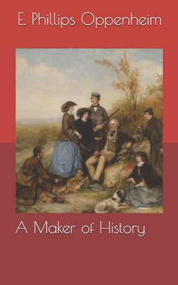 A Maker of History - Oppenheim, E Phillips