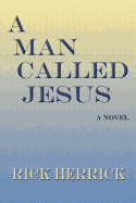 A Man Called Jesus - Herrick, Rick