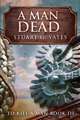 A Man Dead: Large Print Edition - Yates, Stuart G