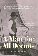 A Man for All Oceans: Captain Joshua Slocum and the First Solo Voyage Around the World