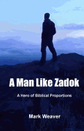 A Man Like Zadok: A Hero of Biblical Proportions