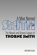 A Man Named Smith: The Novels and Screen Legacy of Thorne Smith