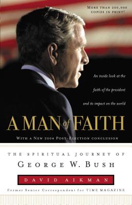 A Man of Faith: The Spiritual Journey of George W. Bush - Aikman, David