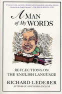 A Man of My Words: Reflections on the English Language - Lederer, Richard, Ph.D.