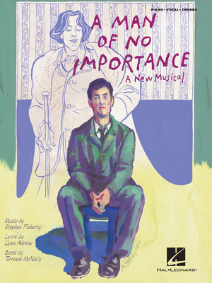 A Man of No Importance (Vocal Selections): Piano/Vocal/Chords - Flaherty, Stephen (Composer), and Ahrens, Lynn (Composer)