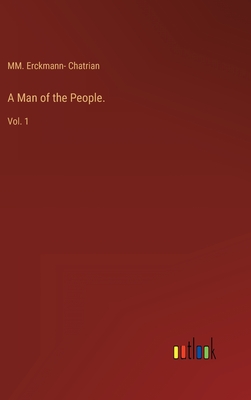 A Man of the People.: Vol. 1 - Erckmann- Chatrian, MM