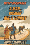 A Man, Woman and a Donkey: The Art of Ignorance