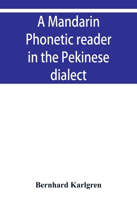 A mandarin phonetic reader in the Pekinese dialect - Karlgren, Bernhard