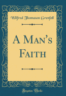 A Man's Faith (Classic Reprint)