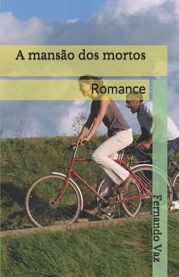 A mans?o dos mortos: Romance - Vaz, Fernando