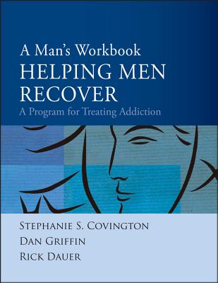 A Man's Workbook: A Program for Treating Addiction - Covington, Stephanie S., and Griffin, Dan, and Dauer, Rick