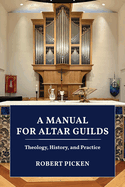 A Manual for Altar Guilds: Theology, History, and Practice