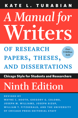A Manual for Writers of Research Papers, Theses, and Dissertations, Ninth Edition: Chicago Style for Students and Researchers - Turabian, Kate L, and Booth, Wayne C (Revised by), and Colomb, Gregory G (Revised by)