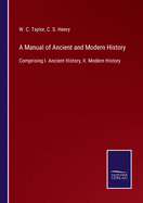 A Manual of Ancient and Modern History: Comprising I. Ancient History, II. Modern History